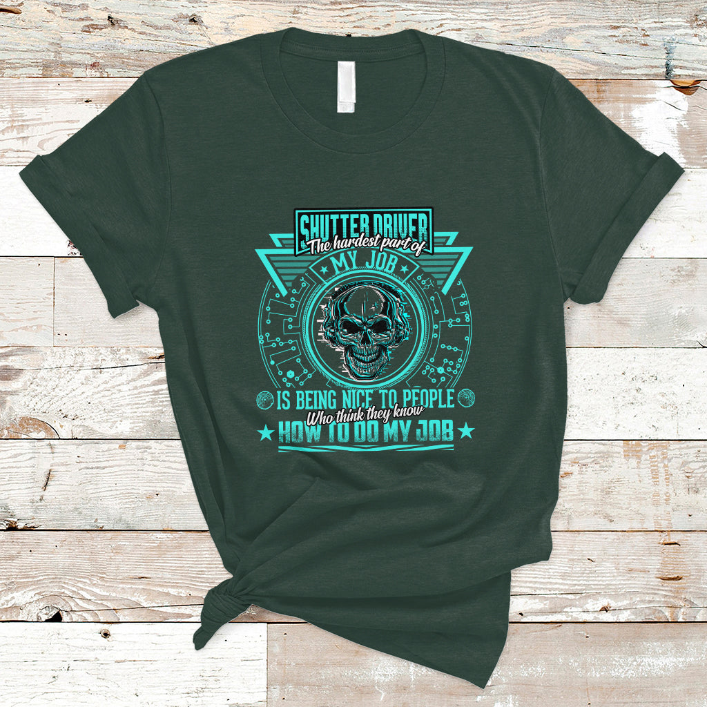 Shutter Driver T Shirt The Hardest Part Of My Job Is Being Nice To People Who Think They Know - Wonder Print Shop