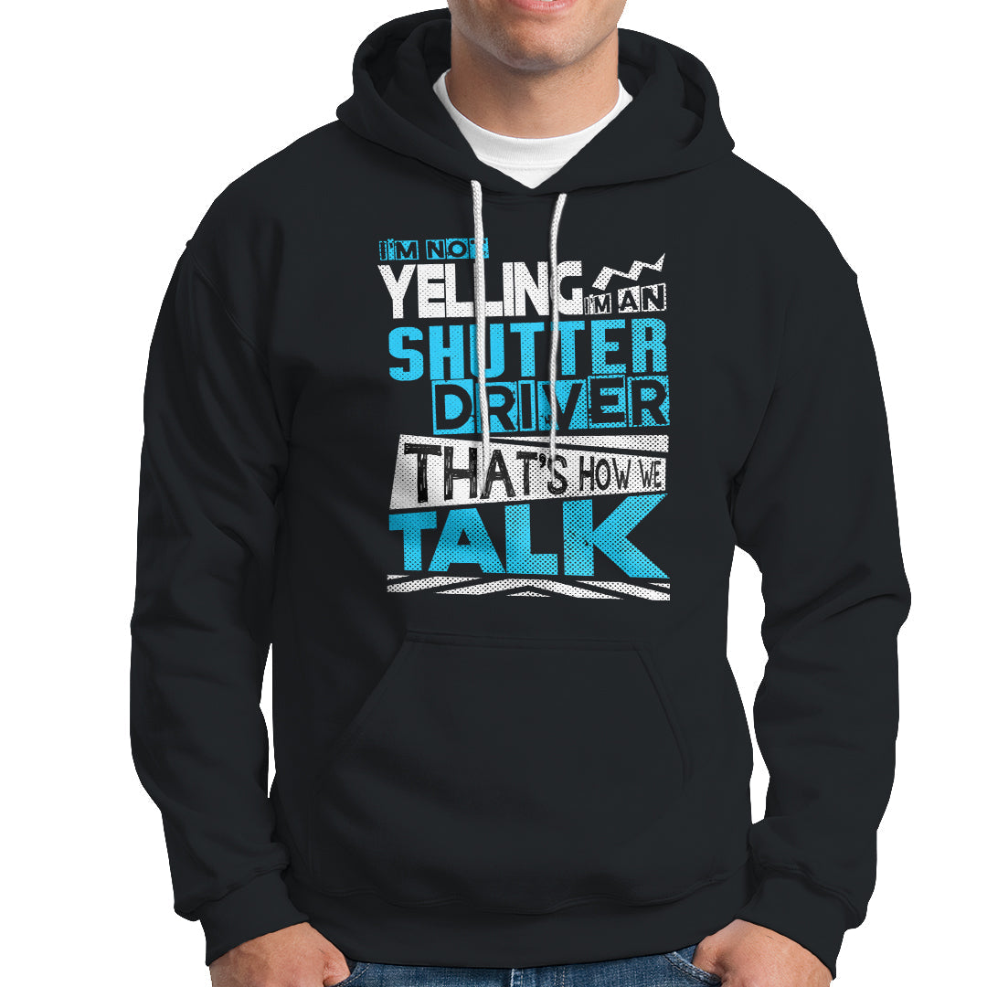 Shutter Driver Hoodie Thats How We Talk-Recovered - Wonder Print Shop