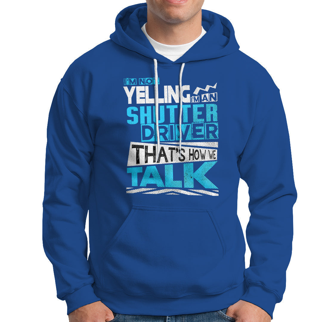 Shutter Driver Hoodie Thats How We Talk-Recovered - Wonder Print Shop