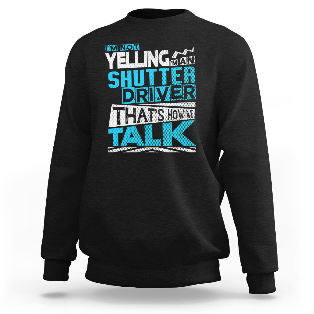 Shutter Driver Sweatshirt Thats How We Talk-Recovered - Wonder Print Shop