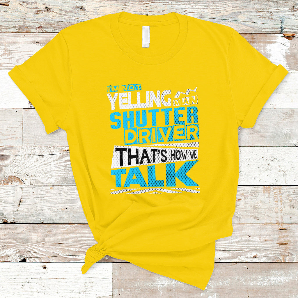 Shutter Driver T Shirt Thats How We Talk-Recovered - Wonder Print Shop