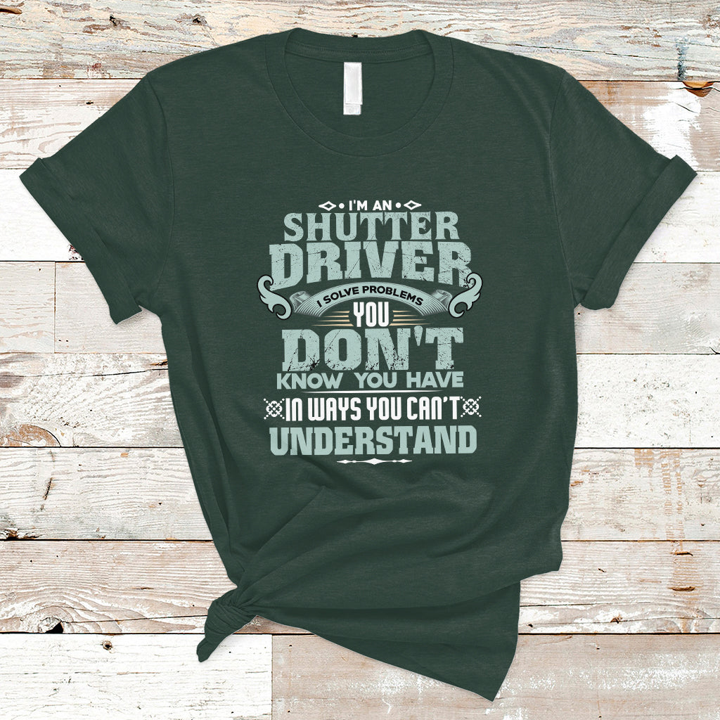 Shutter Driver T Shirt I Solve Problems - Wonder Print Shop