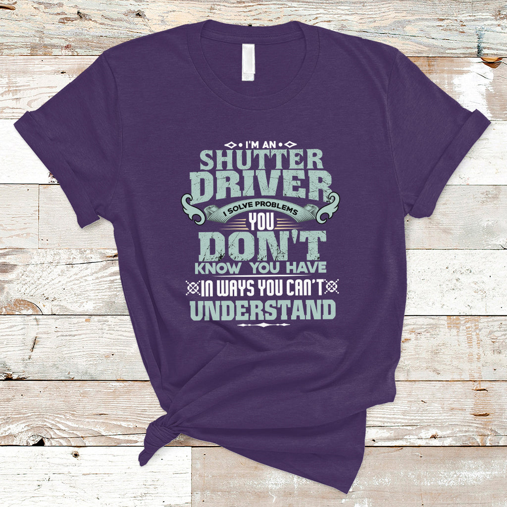Shutter Driver T Shirt I Solve Problems - Wonder Print Shop