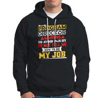 Program Director Hoodie Warning To Avoid Injury Do Not Tell Me How To Do My Job - Wonder Print Shop