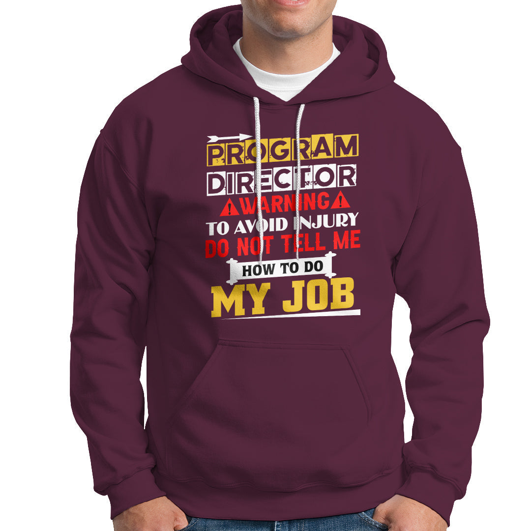 Program Director Hoodie Warning To Avoid Injury Do Not Tell Me How To Do My Job - Wonder Print Shop