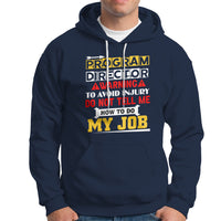 Program Director Hoodie Warning To Avoid Injury Do Not Tell Me How To Do My Job - Wonder Print Shop