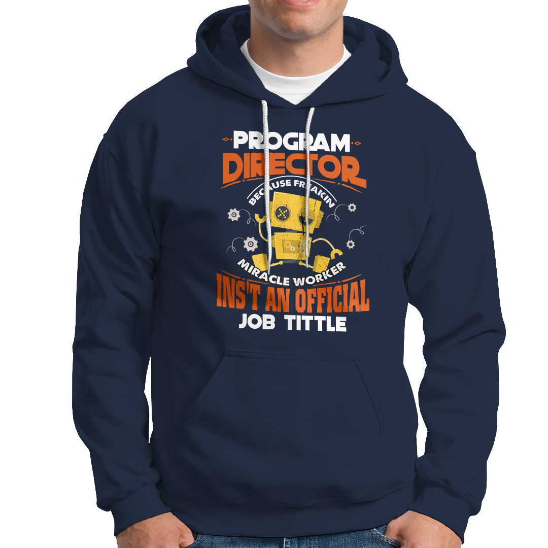 Program Director Hoodie Because Freakin Miracle Worker Isnt An Official Job Title - Wonder Print Shop
