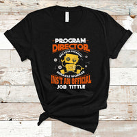 Program Director T Shirt Because Freakin Miracle Worker Isnt An Official Job Title - Wonder Print Shop