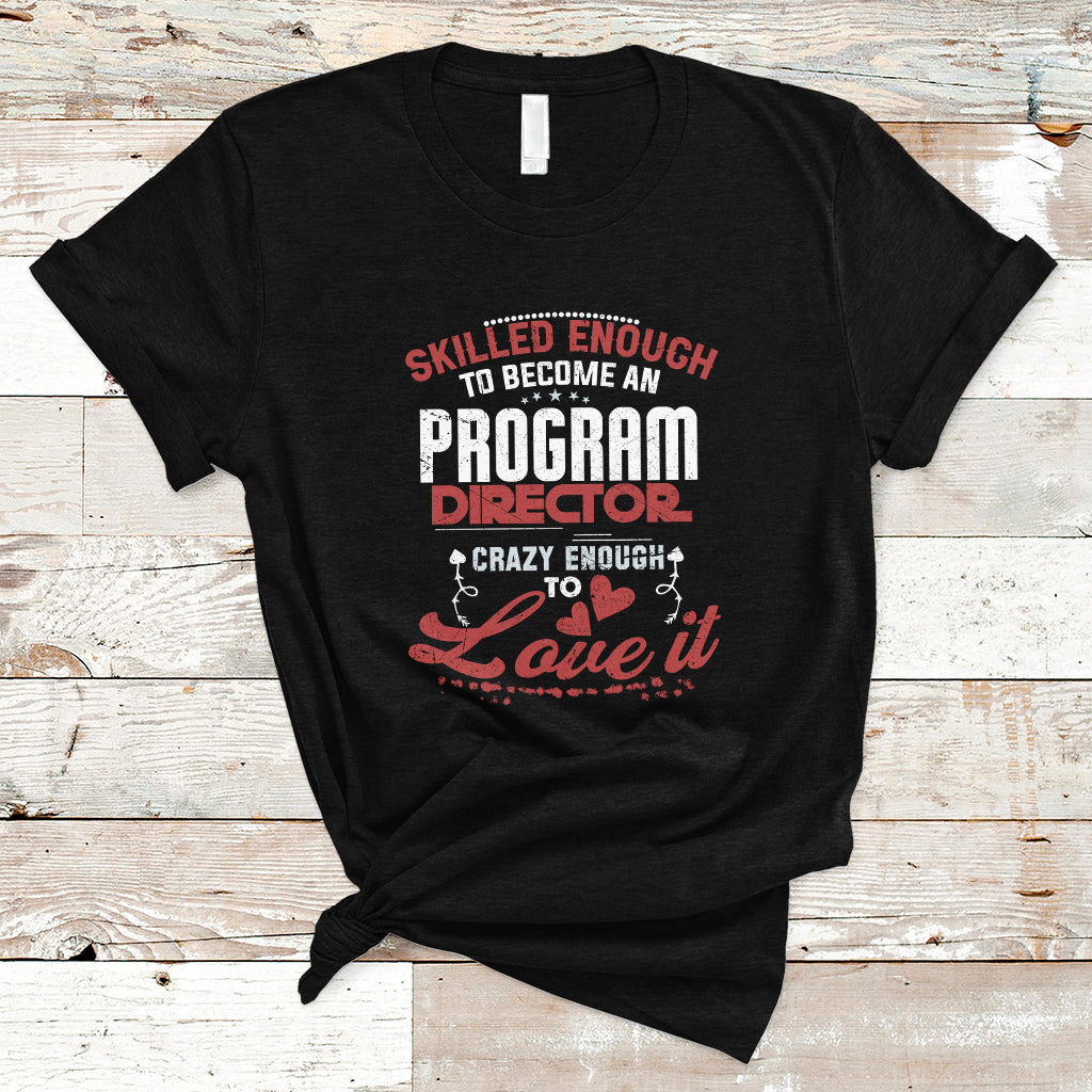 Skilled Enough To Be Come An Program Director T Shirt - Wonder Print Shop