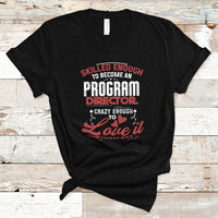 Skilled Enough To Be Come An Program Director T Shirt - Wonder Print Shop