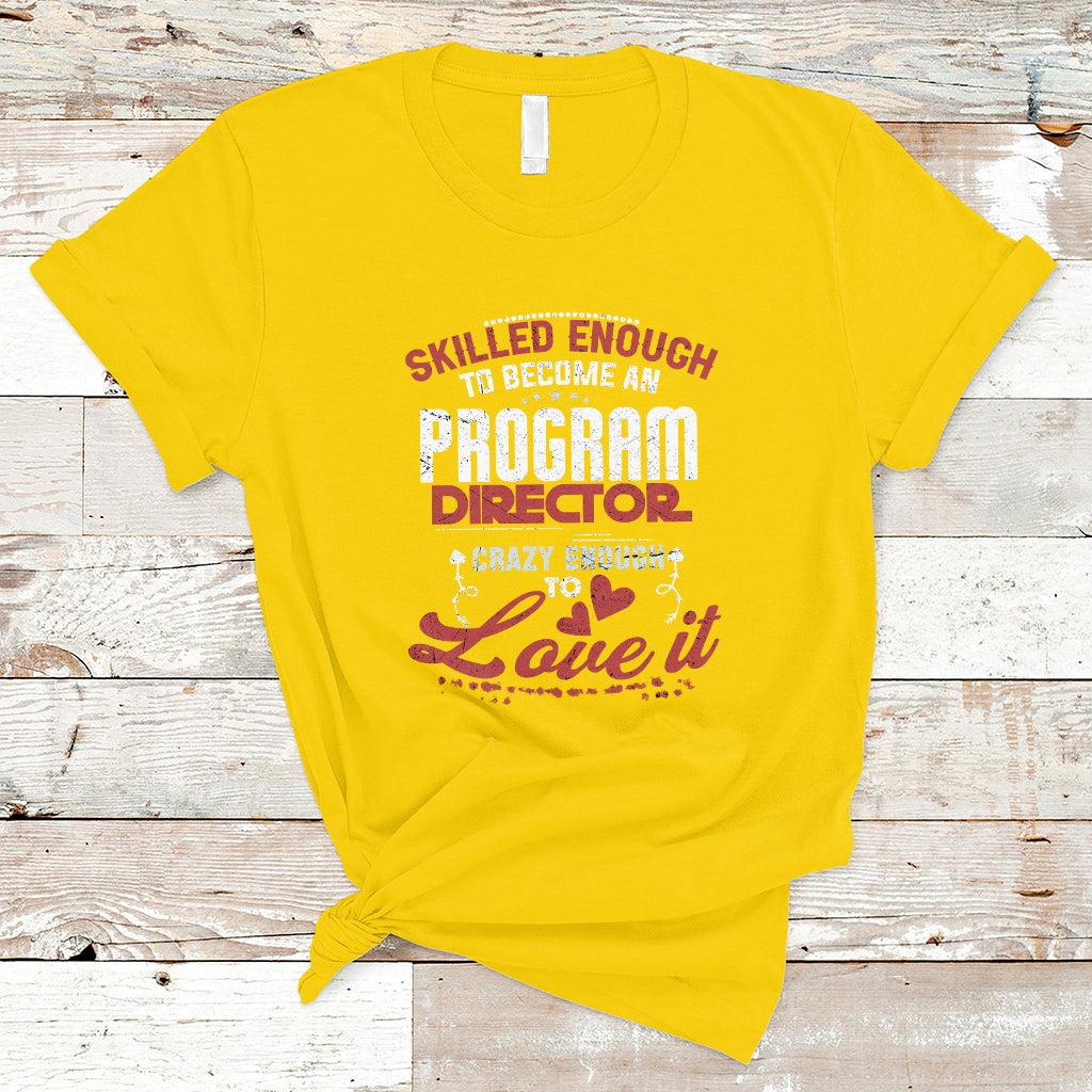 Skilled Enough To Be Come An Program Director T Shirt - Wonder Print Shop
