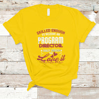 Skilled Enough To Be Come An Program Director T Shirt - Wonder Print Shop