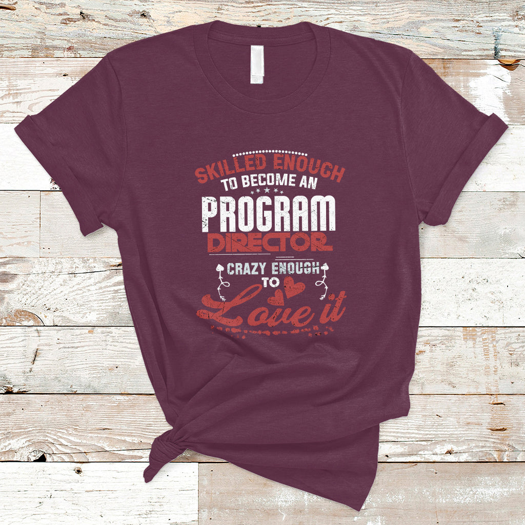 Skilled Enough To Be Come An Program Director T Shirt - Wonder Print Shop