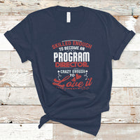 Skilled Enough To Be Come An Program Director T Shirt - Wonder Print Shop