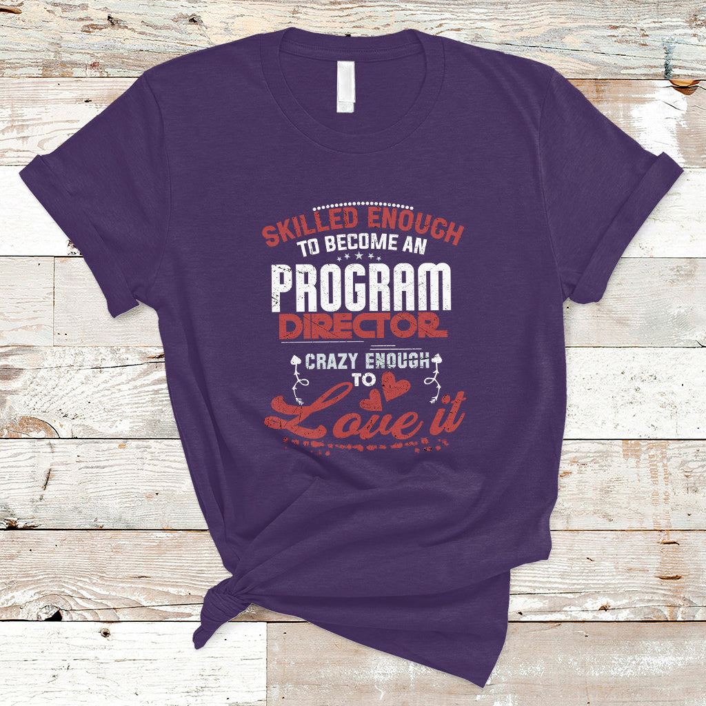 Skilled Enough To Be Come An Program Director T Shirt - Wonder Print Shop