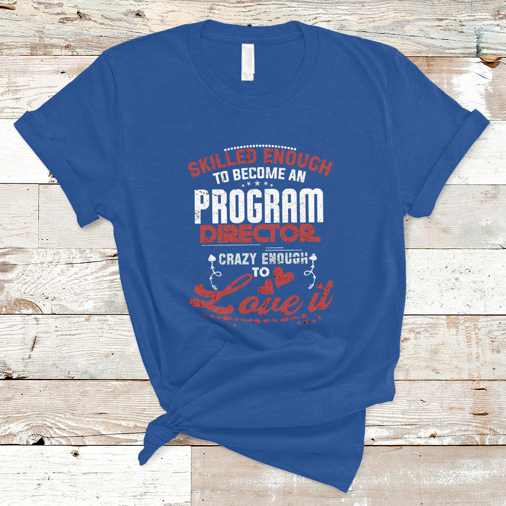 Skilled Enough To Be Come An Program Director T Shirt - Wonder Print Shop