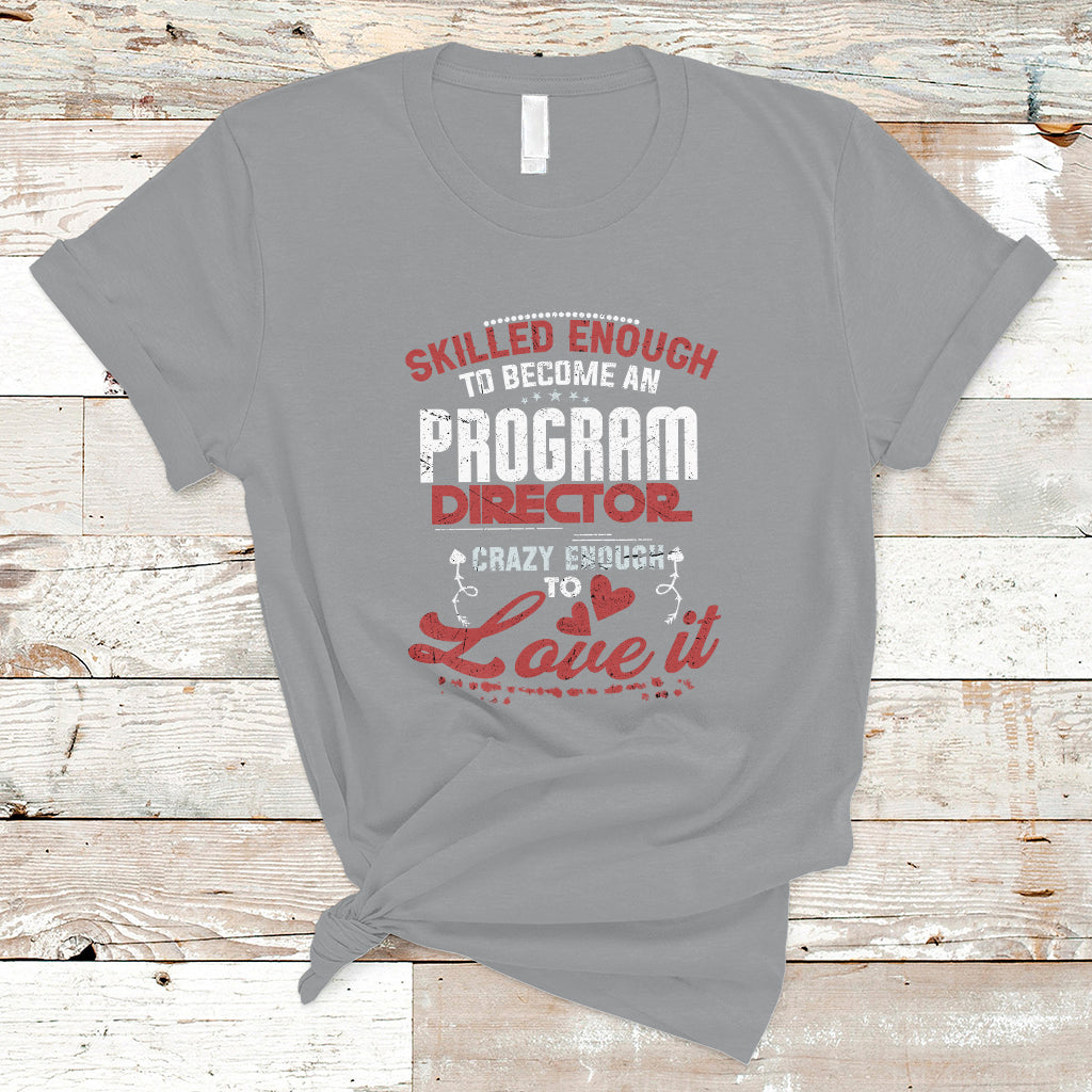 Skilled Enough To Be Come An Program Director T Shirt - Wonder Print Shop