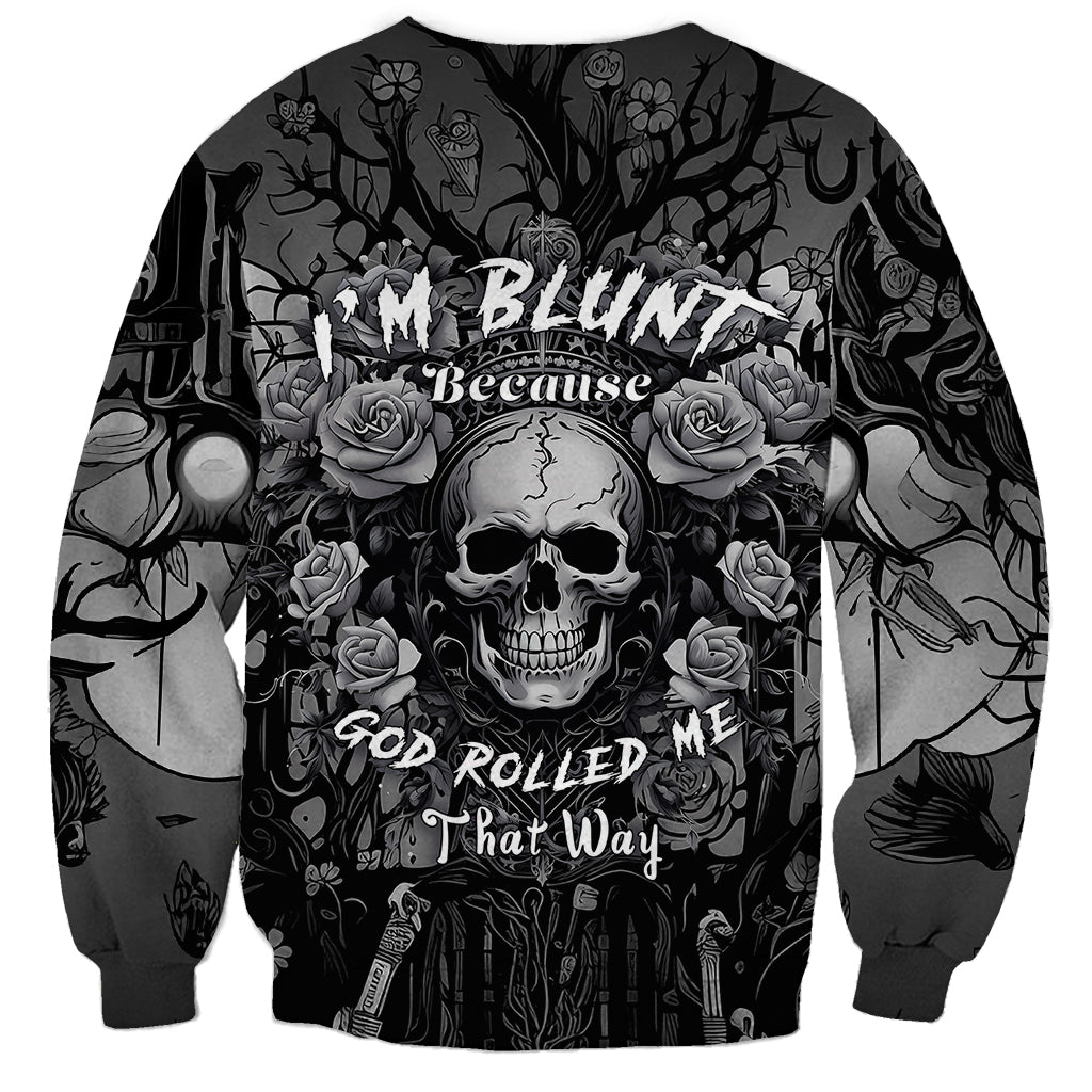 I'm Blunt Because God Rolled Me That Way Sweatshirt - Wonder Print Shop
