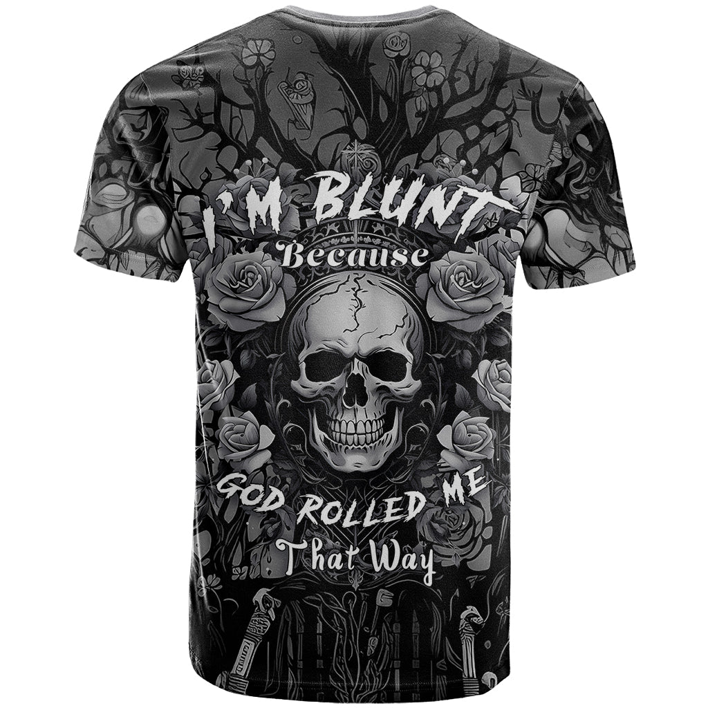 I'm Blunt Because God Rolled Me That Way T Shirt - Wonder Print Shop