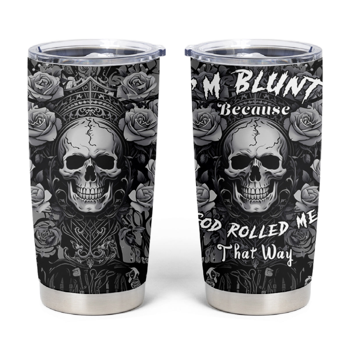 I'm Blunt Because God Rolled Me That Way Tumbler Cup