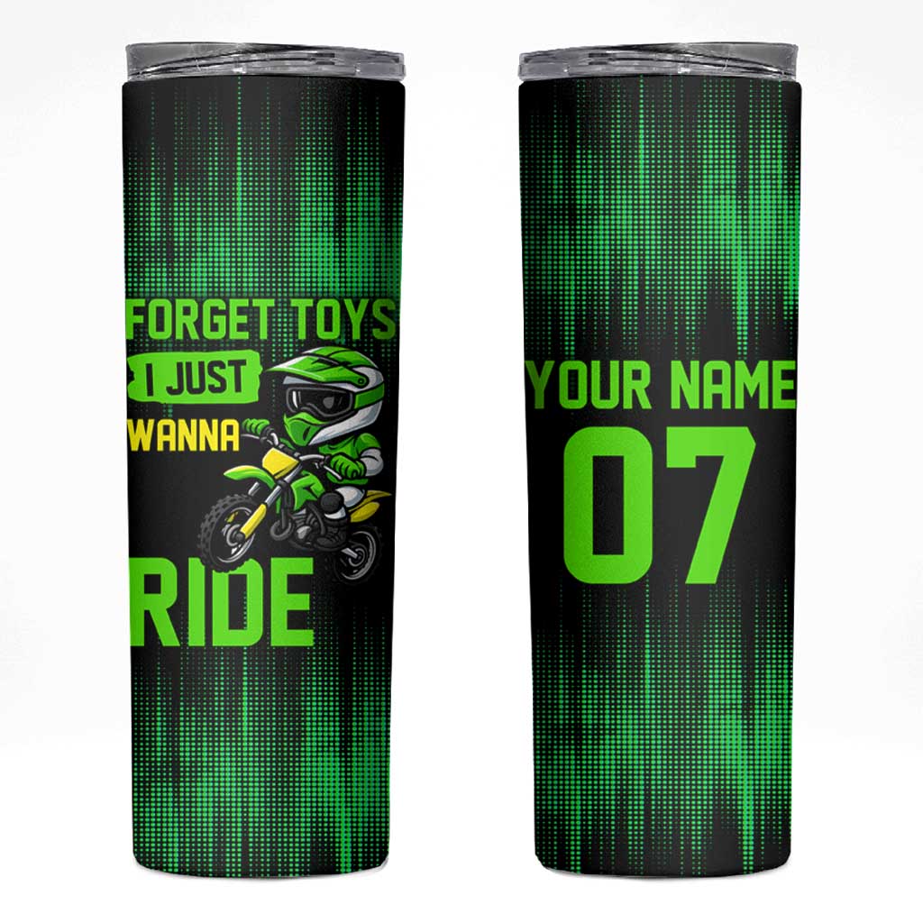 Green Dirt Bike Rider Skinny Tumbler Forget Toys I Just Wanna Ride Quote and Custom Racing Name Design - Wonder Print Shop