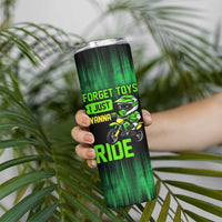 Green Dirt Bike Rider Skinny Tumbler Forget Toys I Just Wanna Ride Quote and Custom Racing Name Design - Wonder Print Shop