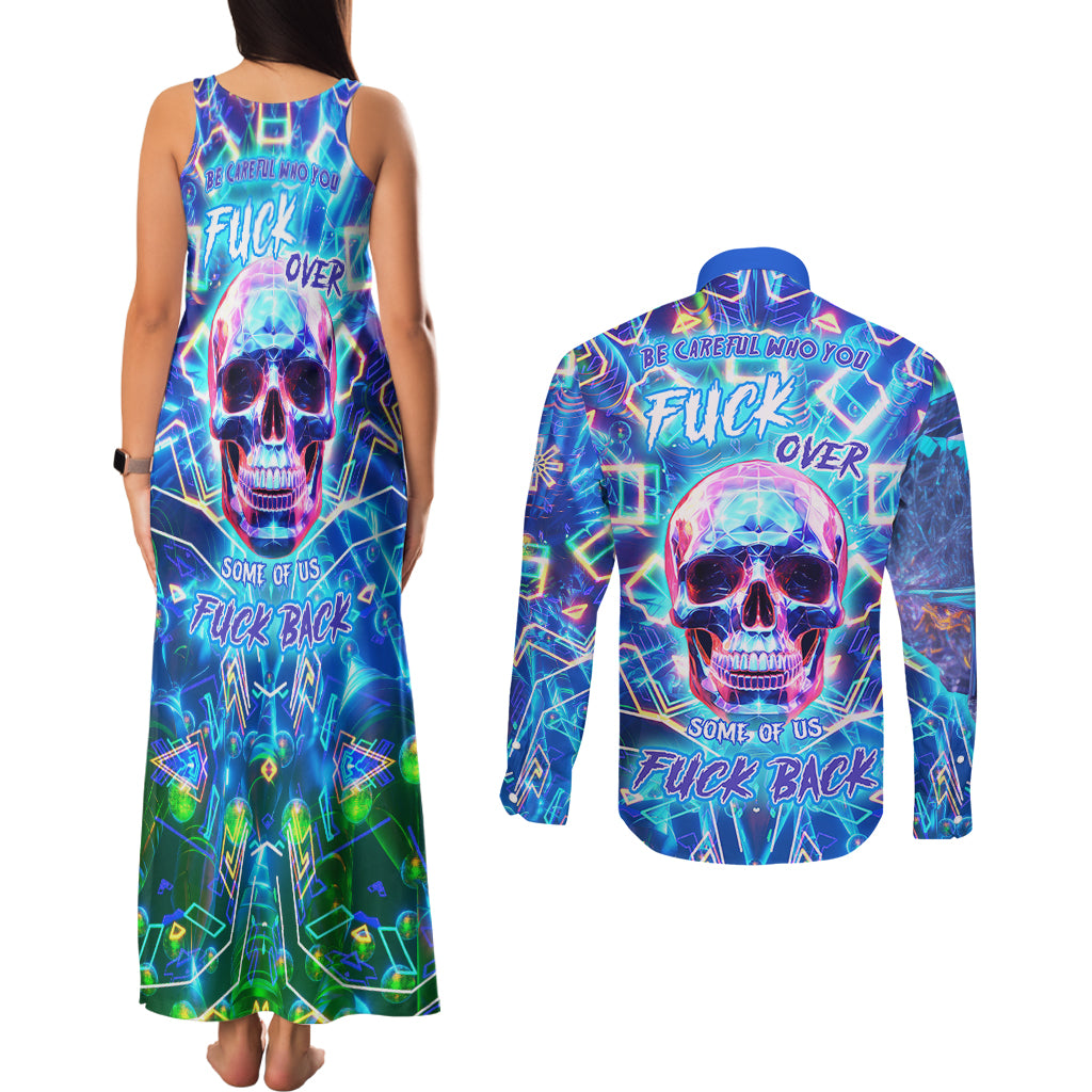 Be Careful Who You F Over Some Of Us F Back Couples Matching Tank Maxi Dress and Long Sleeve Button Shirts - Wonder Print Shop