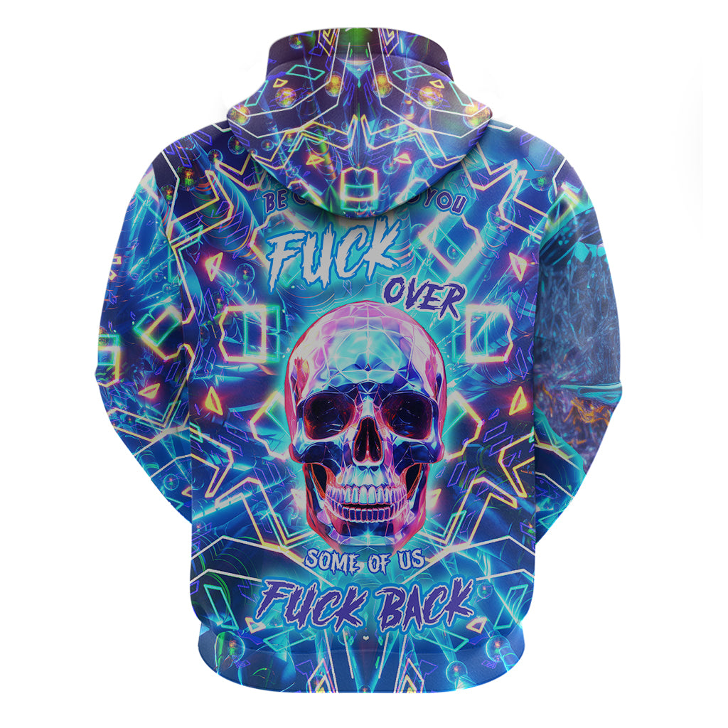 Be Careful Who You F Over Some Of Us F Back Hoodie - Wonder Print Shop
