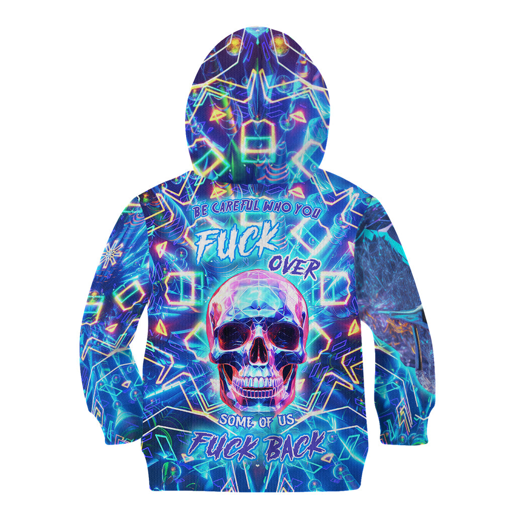 Be Careful Who You F Over Some Of Us F Back Kid Hoodie - Wonder Print Shop
