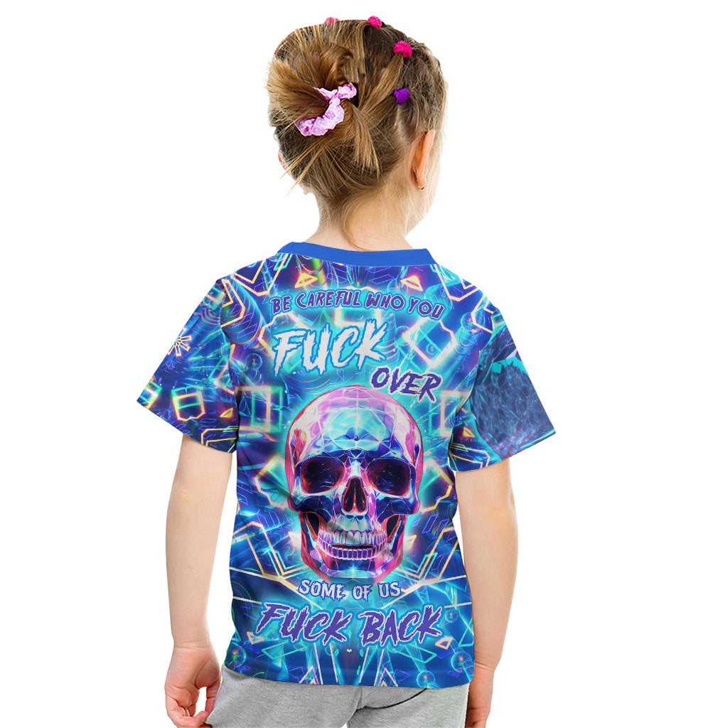 Be Careful Who You F Over Some Of Us F Back Kid T Shirt - Wonder Print Shop