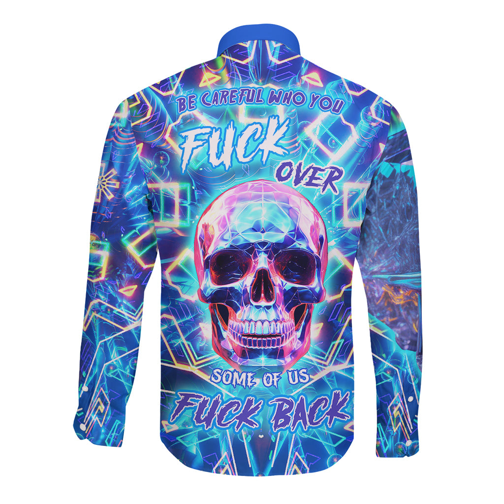 Be Careful Who You F Over Some Of Us F Back Long Sleeve Button Shirt - Wonder Print Shop