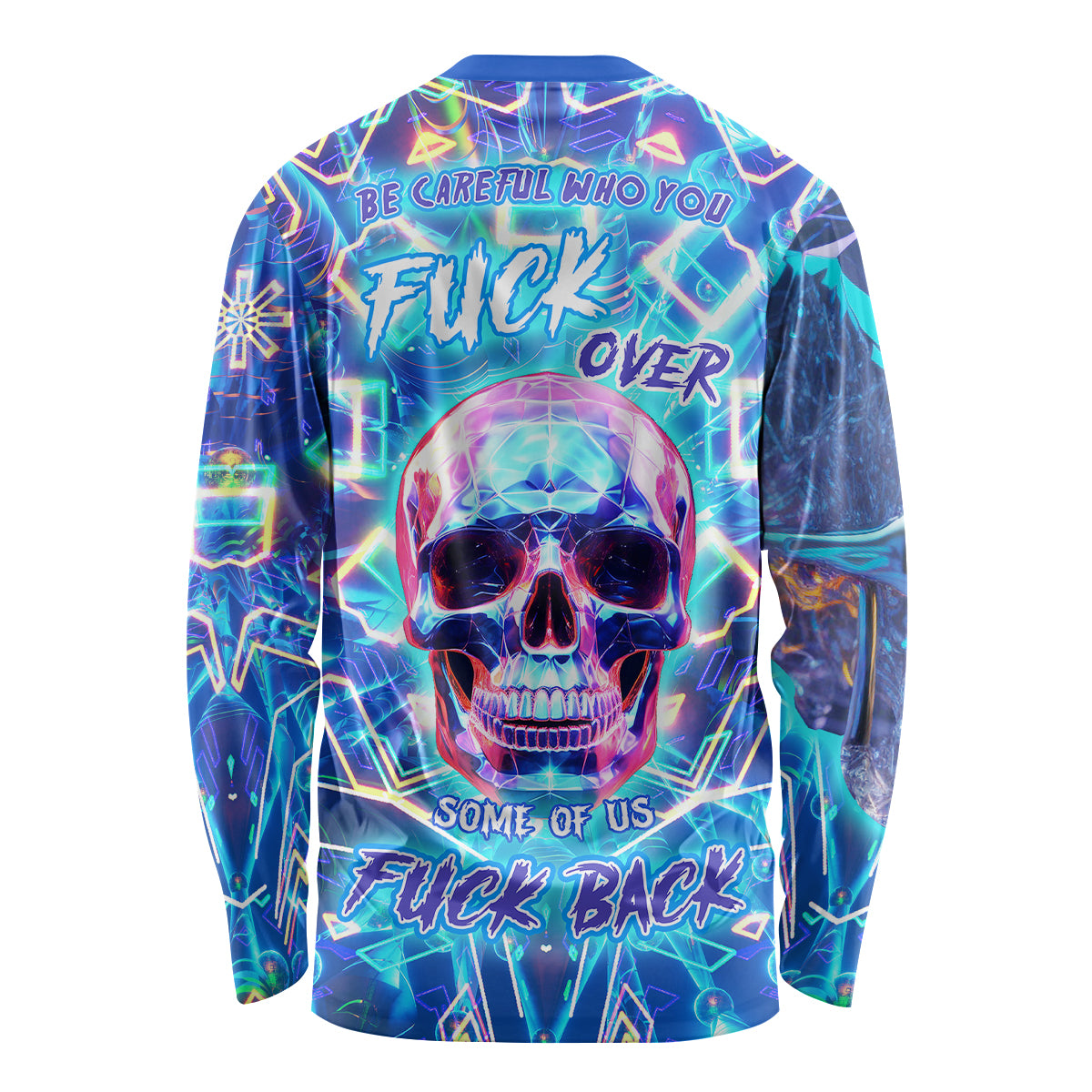 Be Careful Who You F Over Some Of Us F Back Long Sleeve Shirt - Wonder Print Shop