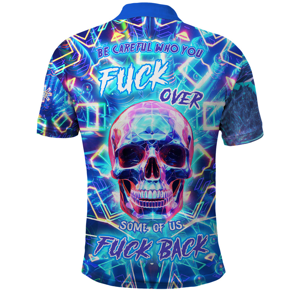 Be Careful Who You F Over Some Of Us F Back Polo Shirt - Wonder Print Shop