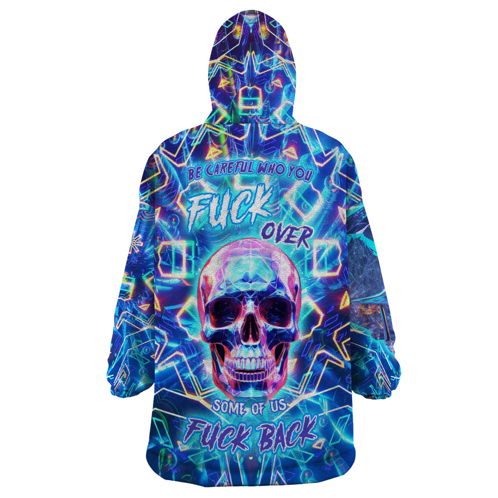 Be Careful Who You F Over Some Of Us F Back Wearable Blanket Hoodie - Wonder Print Shop
