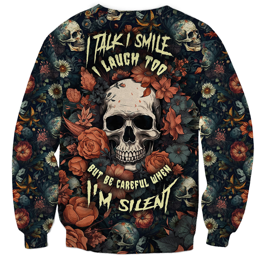 I Talk I Smile I Laugh Too But Be Care Ful When I'm Silent Sweatshirt - Wonder Print Shop