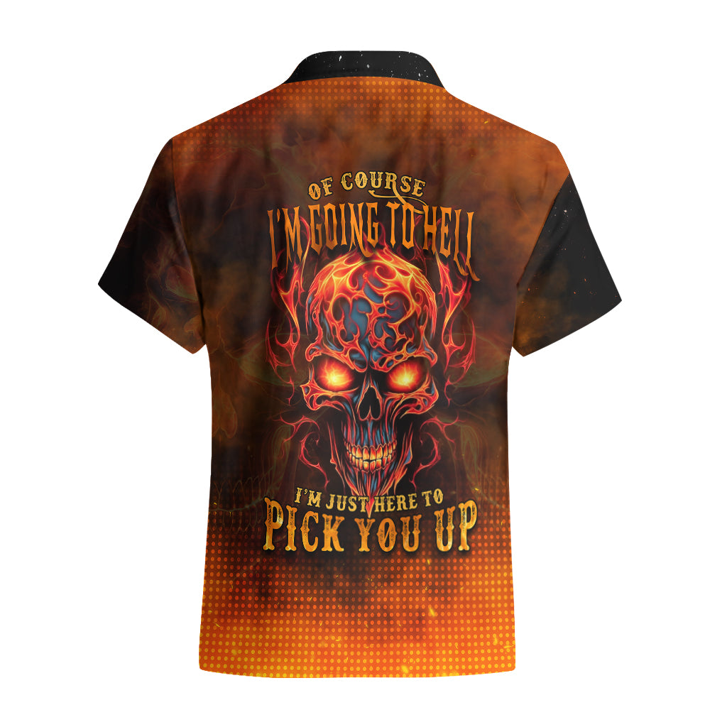 Fire Skull Hawaiian Shirt Of Course I'm Going To Hell I'm Just Here To Pick You Up - Wonder Print Shop