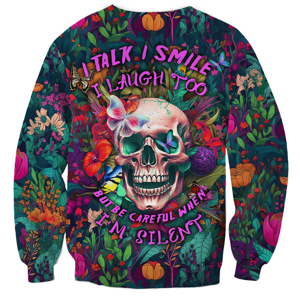 I Talk Is Smile I Laugh Too But Be Careful When I'm Silent Sweatshirt - Wonder Print Shop