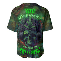 You My Friend Should Have Been Swallowed Baseball Jersey - Wonder Print Shop