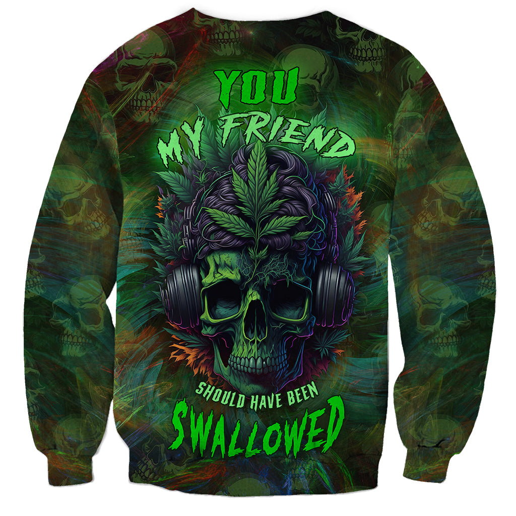 You My Friend Should Have Been Swallowed Sweatshirt - Wonder Print Shop