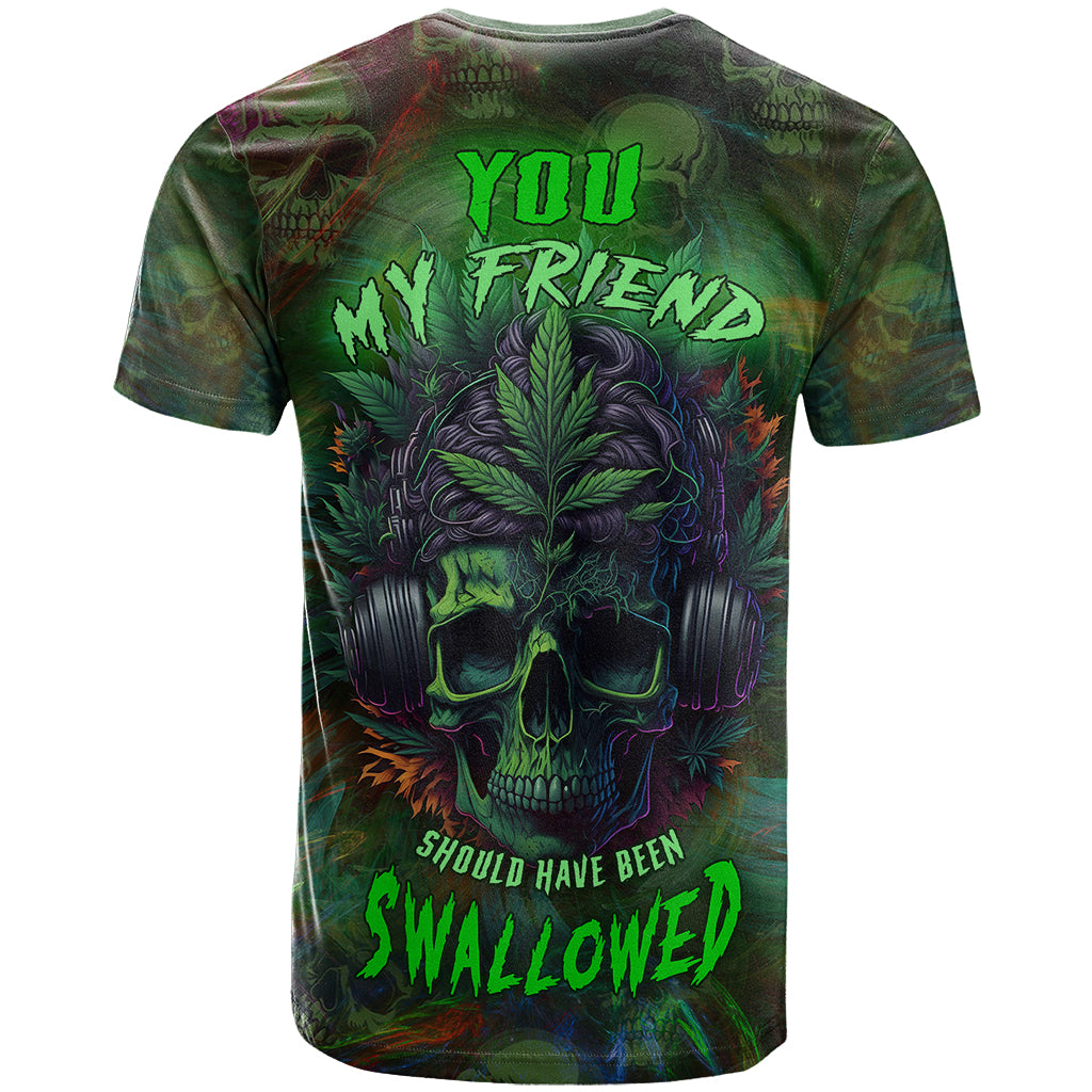 You My Friend Should Have Been Swallowed T Shirt - Wonder Print Shop
