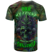 You My Friend Should Have Been Swallowed T Shirt - Wonder Print Shop