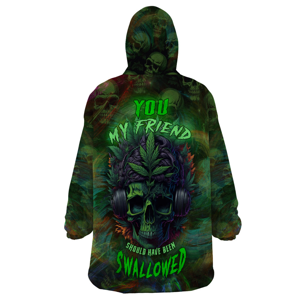You My Friend Should Have Been Swallowed Wearable Blanket Hoodie - Wonder Print Shop