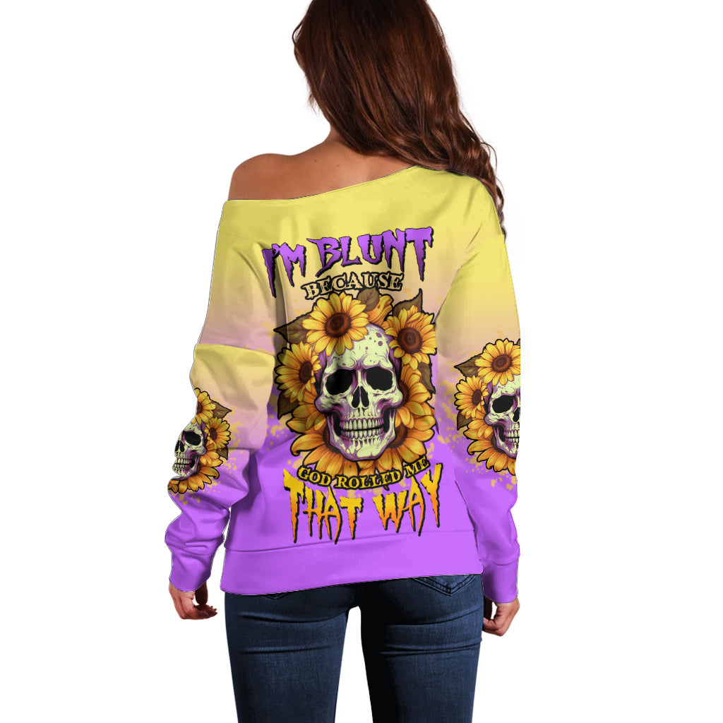 I'm Blunt Because God Rolled Me Sunflower Off Shoulder Sweater - Wonder Print Shop
