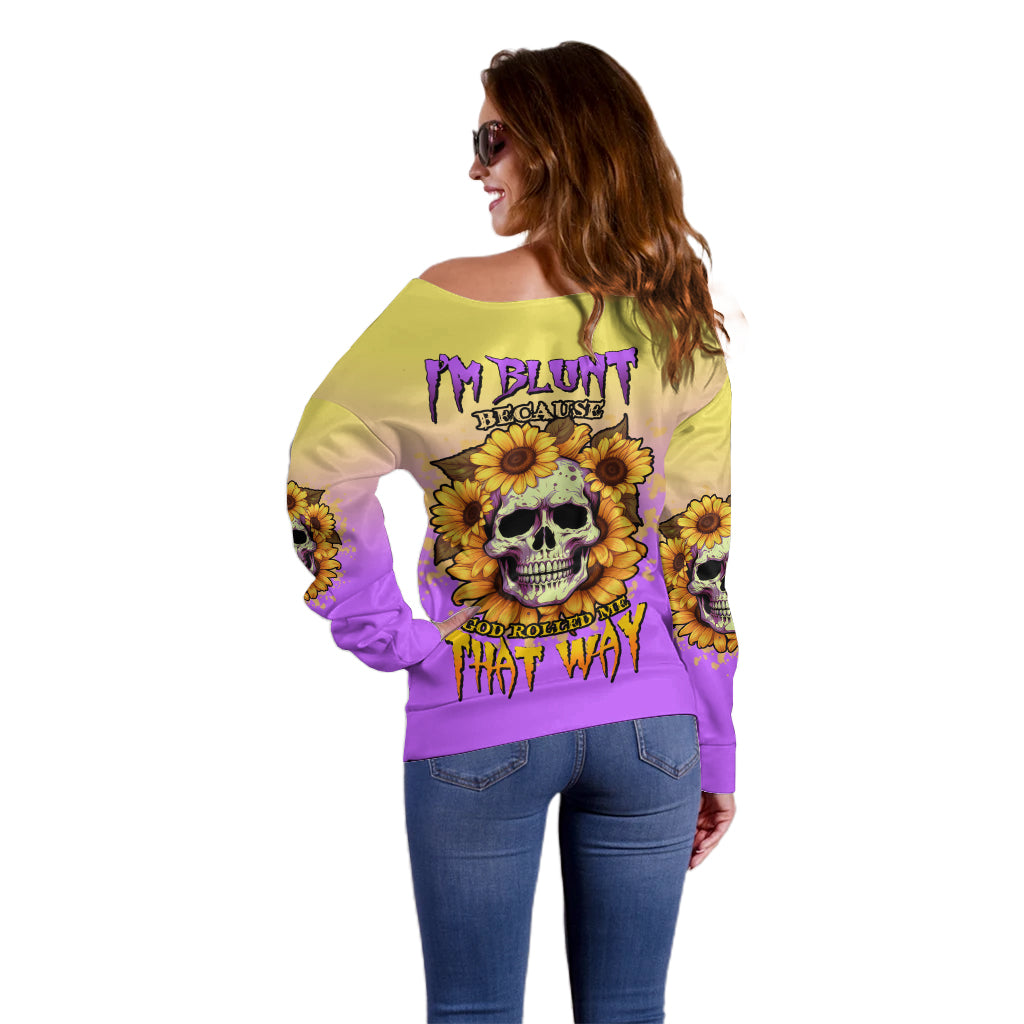 I'm Blunt Because God Rolled Me Sunflower Off Shoulder Sweater - Wonder Print Shop