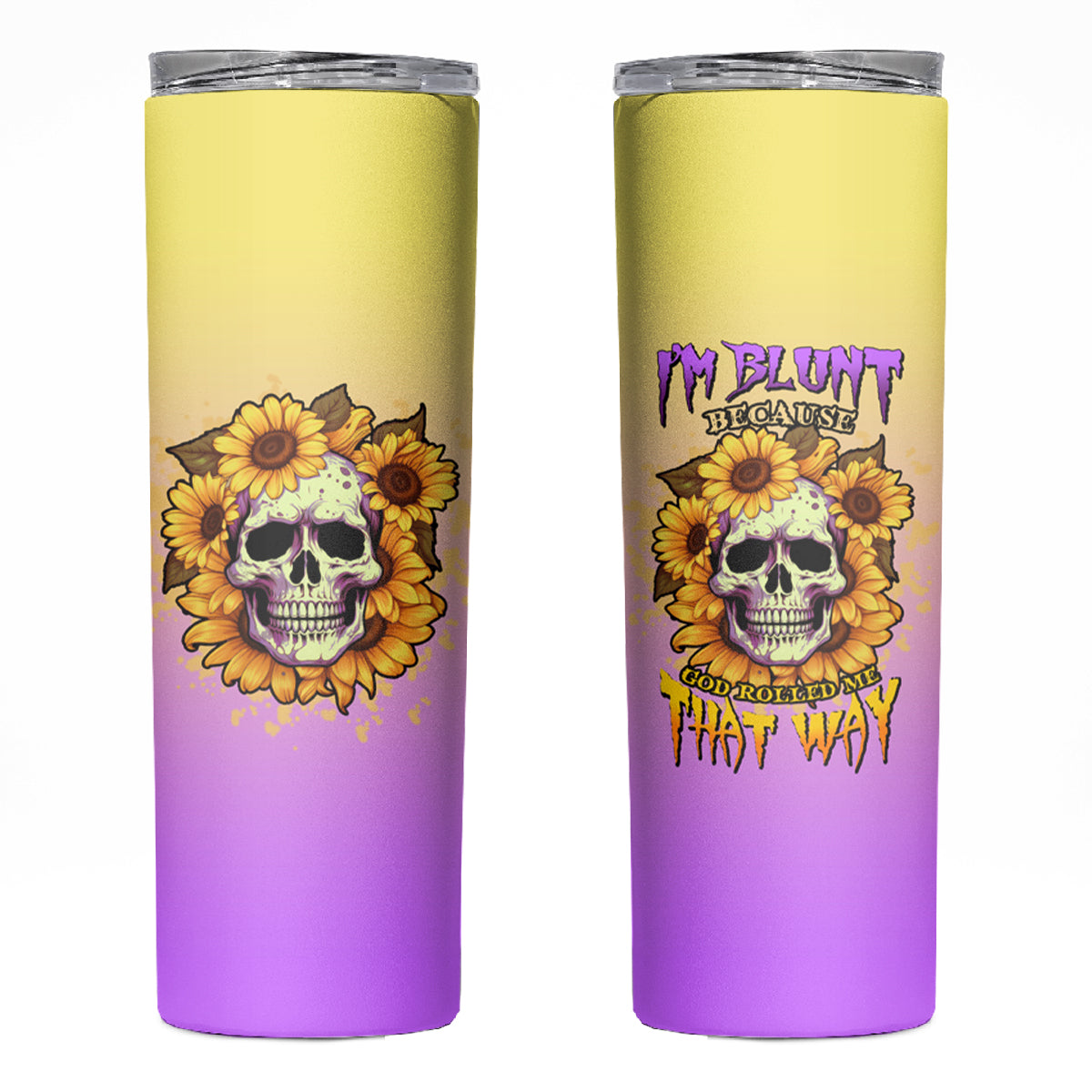 I'm Blunt Because God Rolled Me Sunflower Skinny Tumbler - Wonder Print Shop
