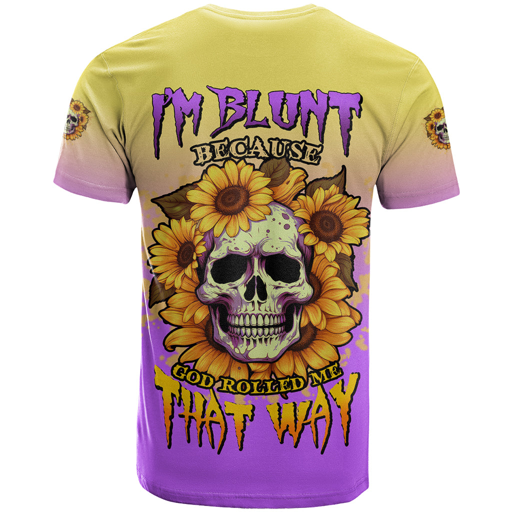 I'm Blunt Because God Rolled Me Sunflower T Shirt - Wonder Print Shop