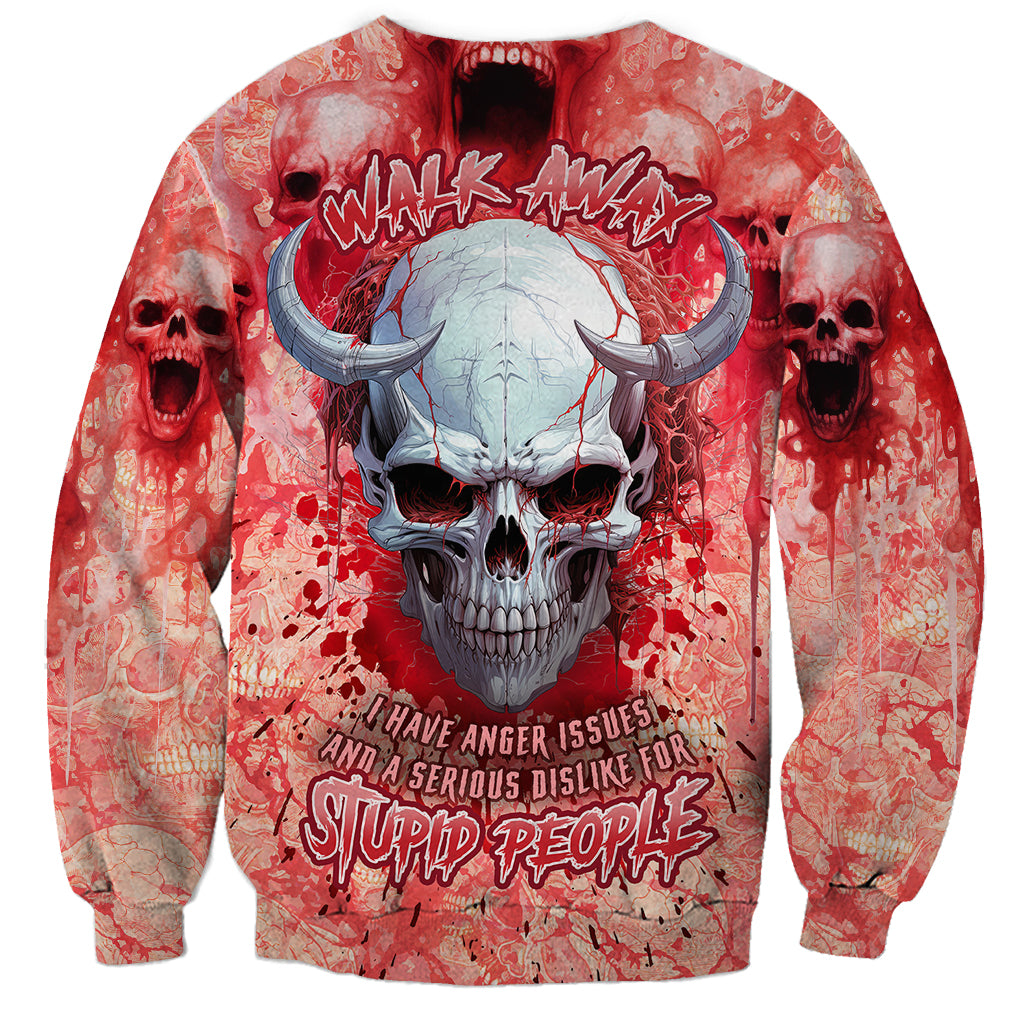 Walk Awax I Hace Anger Issues And A Serious Dislike For Stupid People Sweatshirt - Wonder Print Shop