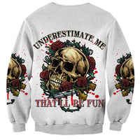 Underestimate Me That'll Be Fun Sweatshirt - Wonder Print Shop