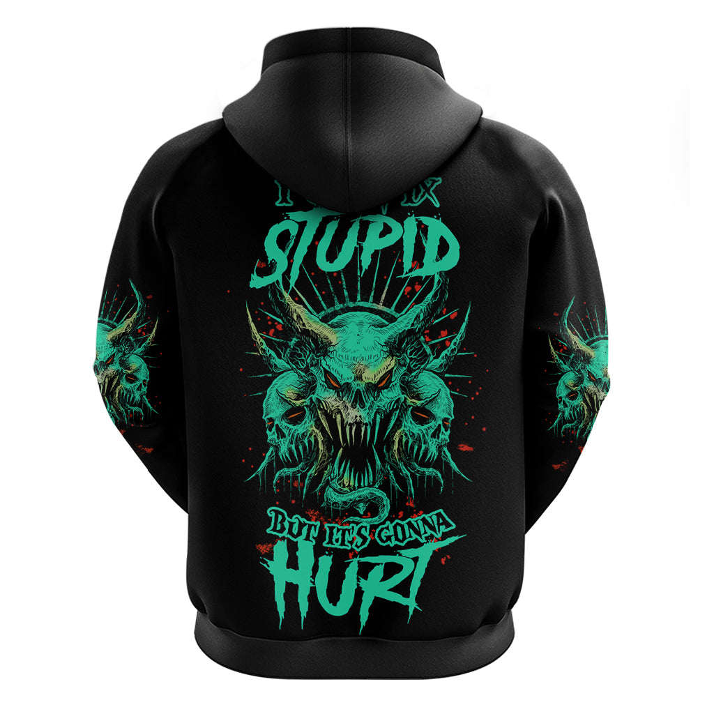 I Can Fix Stupid But It's Gonna Hurt Hoodie - Wonder Print Shop