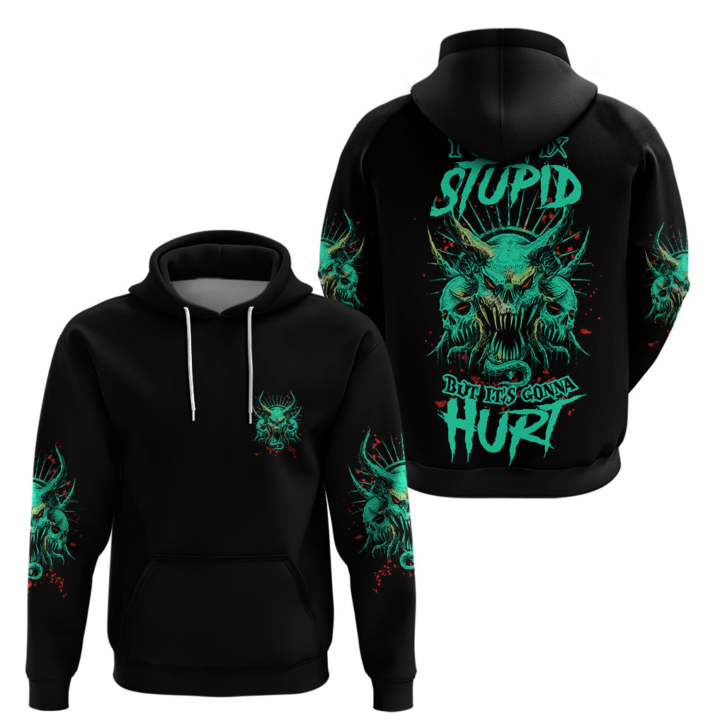 I Can Fix Stupid But It's Gonna Hurt Hoodie - Wonder Print Shop